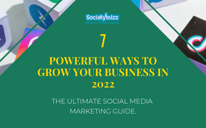 7 Powerful Ways To Grow Your Business In 2022 Social Media Marketing