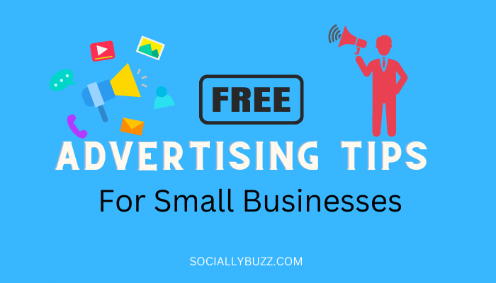FREE ADVERTISING TIPS FOR SMALL BUSINESSES - SOCIALLYBUZZ, INC