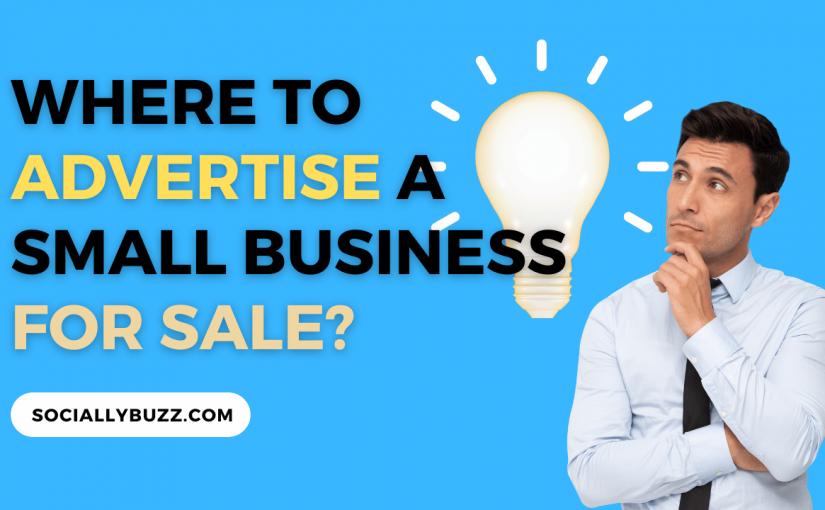 WHERE TO ADVERTISE A SMALL BUSINESS FOR SALE -- SOCIALLYBUZZ.COM