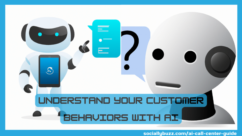 Understand Your Customer Behaviors with AI - AI call center guide