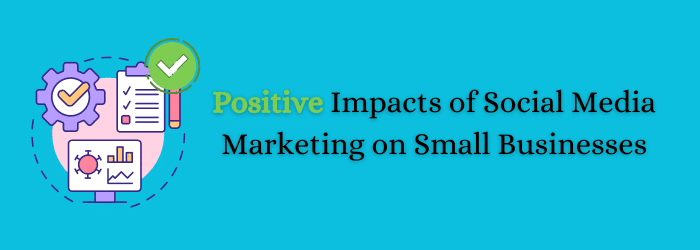 Positive Impacts of Social Media Marketing on Small Businesses