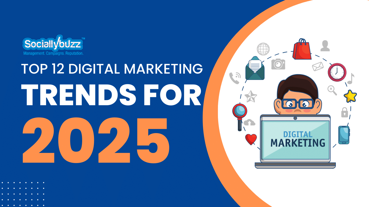 Top 12 Digital Marketing Trends for 2025 - Sociallybuzz