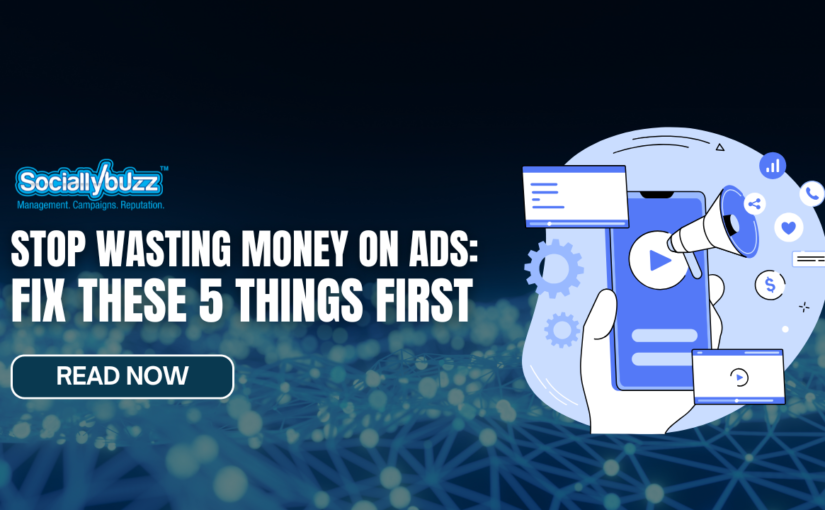 Stop Wasting Money on Ads: Fix These 5 Things First